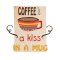 Coffee is a Kiss in Mug